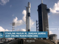 Perhatikan! Starlink Meluncur di Indonesia, Harap Menjaga Kendali Perjudian Online