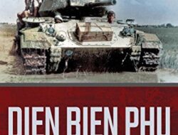 The First Indochina War: The Battle of Dien Bien Phu, 1946-1954