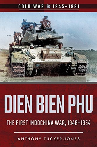 The First Indochina War: The Battle of Dien Bien Phu, 1946-1954