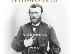 The Leadership of Ulysses S. Grant, a General Committed to Battle