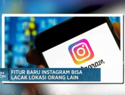 Instagram Kini Dilengkapi Fitur Pelacak Lokasi Orang Lain